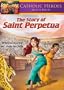 Catholic Heroes of the Faith: The Story of Saint Perpetua