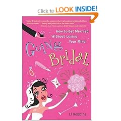 Going Bridal: How to Get Married Without Losing Your Mind
