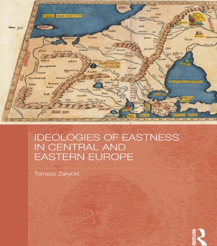 Ideologies of Eastness in Central and Eastern Europe (BASEES/Routledge Series on Russian and East European Studies)