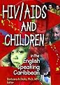 HIV/Aids And Children in the English Speaking Caribbean (Journal of HIV/ AIDS Prevention & Education for Adolescents & Children)