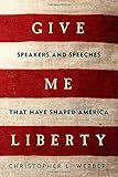 Give me liberty : speakers and speeches that have shaped America