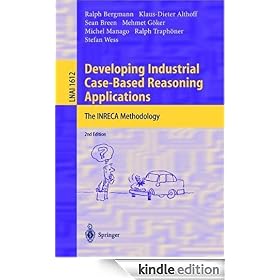Developing Industrial Case-Based Reasoning Applications: The INRECA Methodology (Lecture Notes in Computer Science / Lecture Notes in Artificial Intelligence)