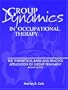 Group Dynamics in Occupational Therapy: The Theoretical Basis & Practice Application of Group Treatment, 2E