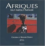  Afriques, tout partout partager de Catherine Bernard Desjeux