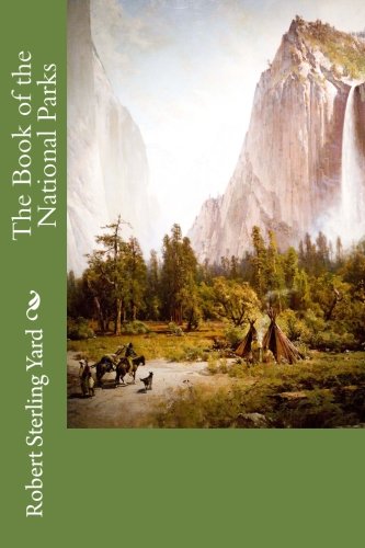 The Book of the National Parks, by Robert Sterling Yard The Book of the National Parks, by Robert Sterling Yard