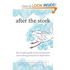 After the Stork: The Couple's Guide to Preventing and Overcoming Postpartum Depression by Sara Rosenquist Ph.D. and Michael Yapko Ph.D.