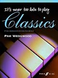 Its Never Too Late to Play Classics (Piano)
