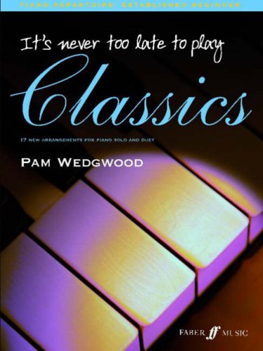 Its Never Too Late to Play Classics (Piano)