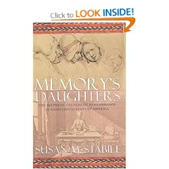 Memory's Daughters: The Material Culture of Remembrance in Eighteenth-Century America