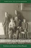 The Letters and Lessons of Teddy Roosevelt for His Sons (Profiles in Fatherhood)