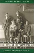 The Letters and Lessons of Teddy Roosevelt for His Sons (Profiles in Fatherhood)