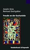 Freude an der Eucharistie. Meditative Zugänge zur Feier des Herrenmahls