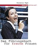 Das Führungsbuch für freche Frauen