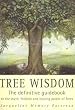 Tree Wisdom: The definitive guidebook to the myth, folklore and healing power of Trees