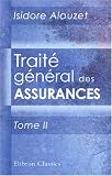Trait� g�n�ral des assurances: Assurances maritimes, terrestres, mutuelles et sur la vie. Tome 2