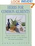 Herbs for Common Ailments: How to Use Familiar Herbs--Such as Sage, Garlic, and Aloe--To Treat More Than 100 Common Health Problems