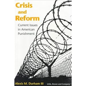 Crisis and Reform: Current Issues in American Punishment Alexis M. Durham