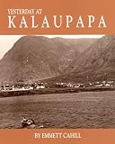 Yesterday at Kalaupapa: A Photographic History--A Saga of Pain and Joy