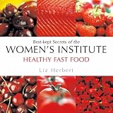Healthy Fast Food: Best-kept Secrets of the Women s Institute (Best Kept Secrets of the Women s Institute)