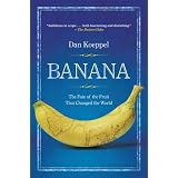 Banana: The Fate of the Fruit That Changed the World