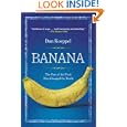 Banana: The Fate of the Fruit That Changed the World by Dan Koeppel