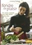 Fondre de plaisir : Ma cuisine originelle pour allier forme et bien-�tre