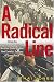 A Radical Line: From the Labor Movement to the Weather Underground, One Family's Century of Conscience