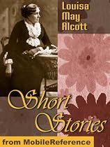 Short Stories by Louisa May Alcott - 25+ Short Stories. Published by MobileReference (mobi).