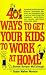401 Ways to Get Your Kids to Work at Home: Household tested and proven effective! Techniques, tips, tricks, and strategies on how to get your kids to share ... become self-reliant, responsible adults