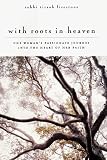 With Roots in Heaven: One Woman s Passionate Journey into the Heart of Her Faith
