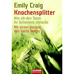 Knochensplitter. Wie ich den Toten ihr Geheimnis entlocke