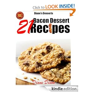 Diane's Desserts: 21 Bacon Dessert Recipes That You'll Wish You Would Have Tried Sooner