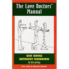 Get Dates Without Drinking : For Girls and Guys : The Love Doctors' Manual
