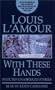Selected Unabridged Stories from: With These Hands (Louis L'Amour)