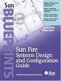 SunFire Systems Design and Configuration Guide (Sun BluePrints, The Official Sun Microsystems Resource Series)