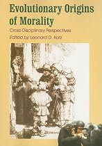 Evolutionary Origins of Morality: Cross Disciplinary Perspectives (Journal of consciousness studies)
