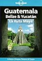 Lonely Planet Guatemala, Belize & Yucatan LA Ruta Maya (Lonely Planet Belize, Guatemala & Yucatan)