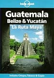 Lonely Planet : Guatemala, Belize & Yucatan