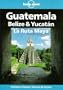 Lonely Planet Guatemala, Belize & Yucatan LA Ruta Maya (Travel Guide)