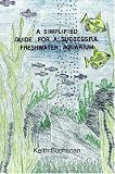 A Simplified Guide For A Successful Freshwater Aquarium