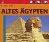 Schnellkurs Altes &Auml;gypten - Piotr O. Scholz, Torsten Michaelis