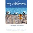 My California: Journeys By Great Writers by Michael Chabon, Donna Wares, Mark Arax, and Aimee Liu
