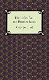 The Lifted Veil and Brother Jacob [with Biographical Introduction]