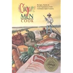 Cajun Men Cook: Recipes, Stories and Food Experiences from Louisiana Cajun Country