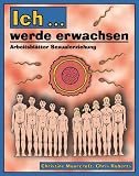Ich werde erwachsen - Arbeitsbl&auml;tter Sexualkunde - 