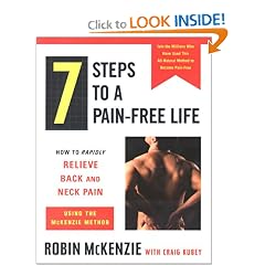 7 Steps to a Pain-Free Life : How to Rapidly Relieve Back and Neck Pain Using the McKenzie Method