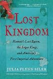 Lost Kingdom: The Last Queen, the Sugar Kings and America's First Imperial Adventure