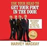 Use Your Head to Get Your Foot in the Door: Job Secrets No One Else Will Tell You