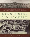 Eyewitness to Discovery: First-Person Accounts of More Than Fifty of the World's Greatest Archaeological Discoveries