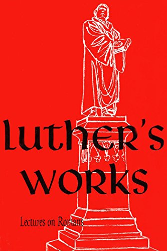 Luther's Works, Vol. 25: Lectures on Romans
